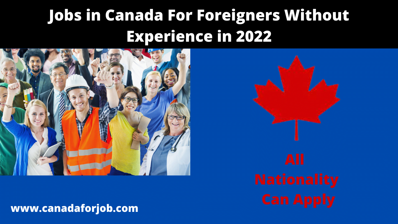 Jobs in Canada For Foreigners Without Experience in 2022