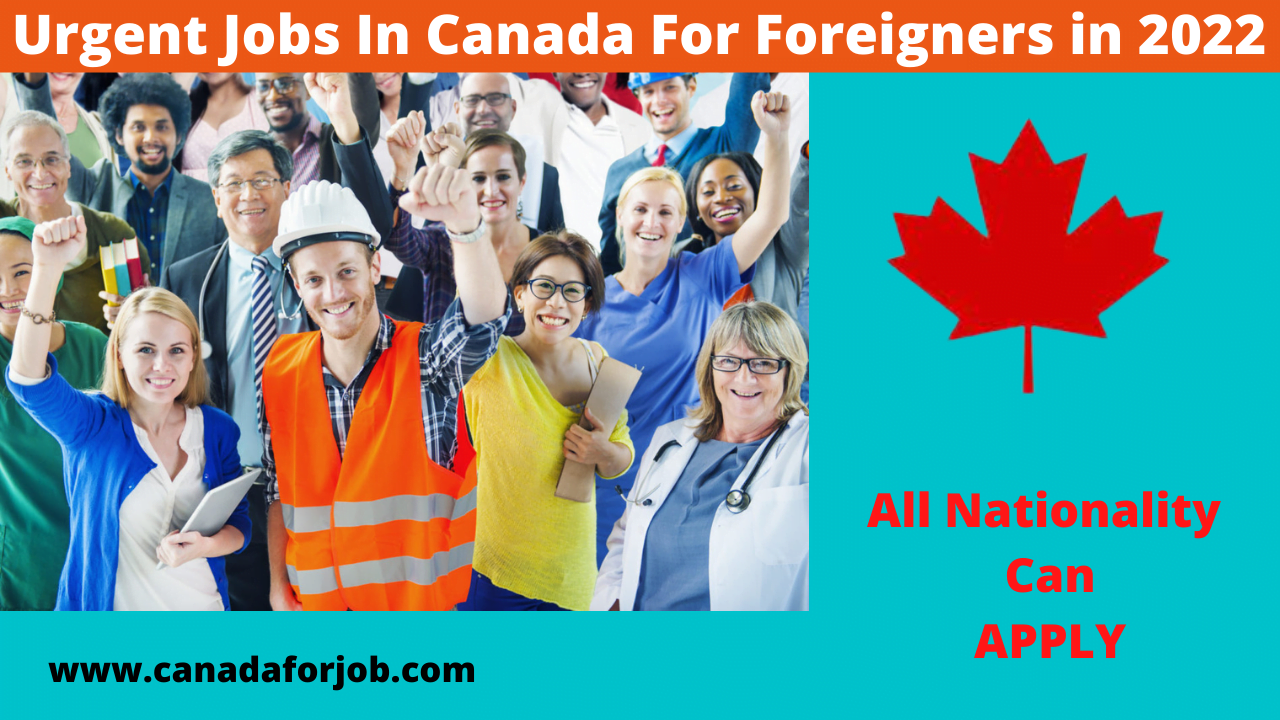 Urgent Jobs In Canada For Foreigners in 2022
