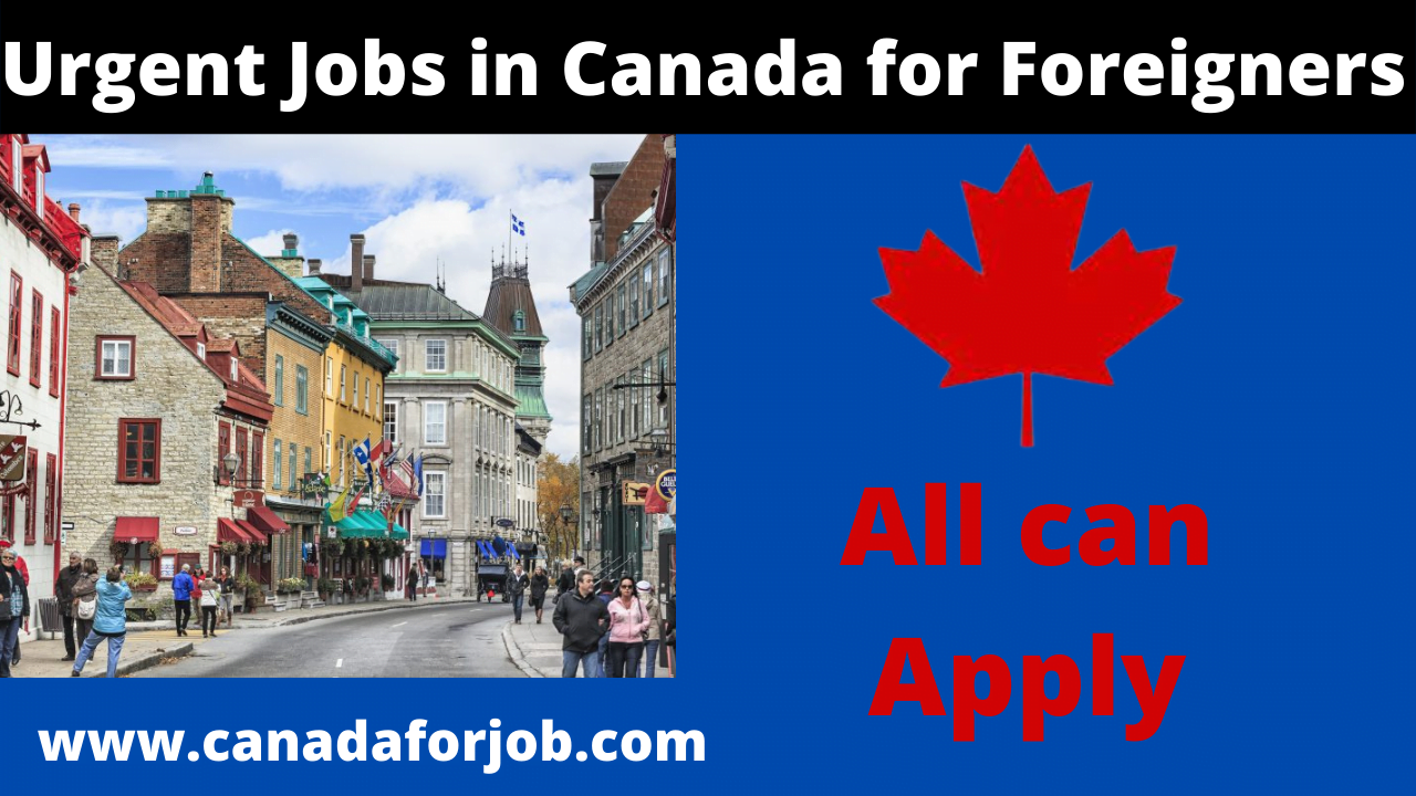 Urgent Jobs in Canada for Foreigners with Visa Sponsorship Program 2022
