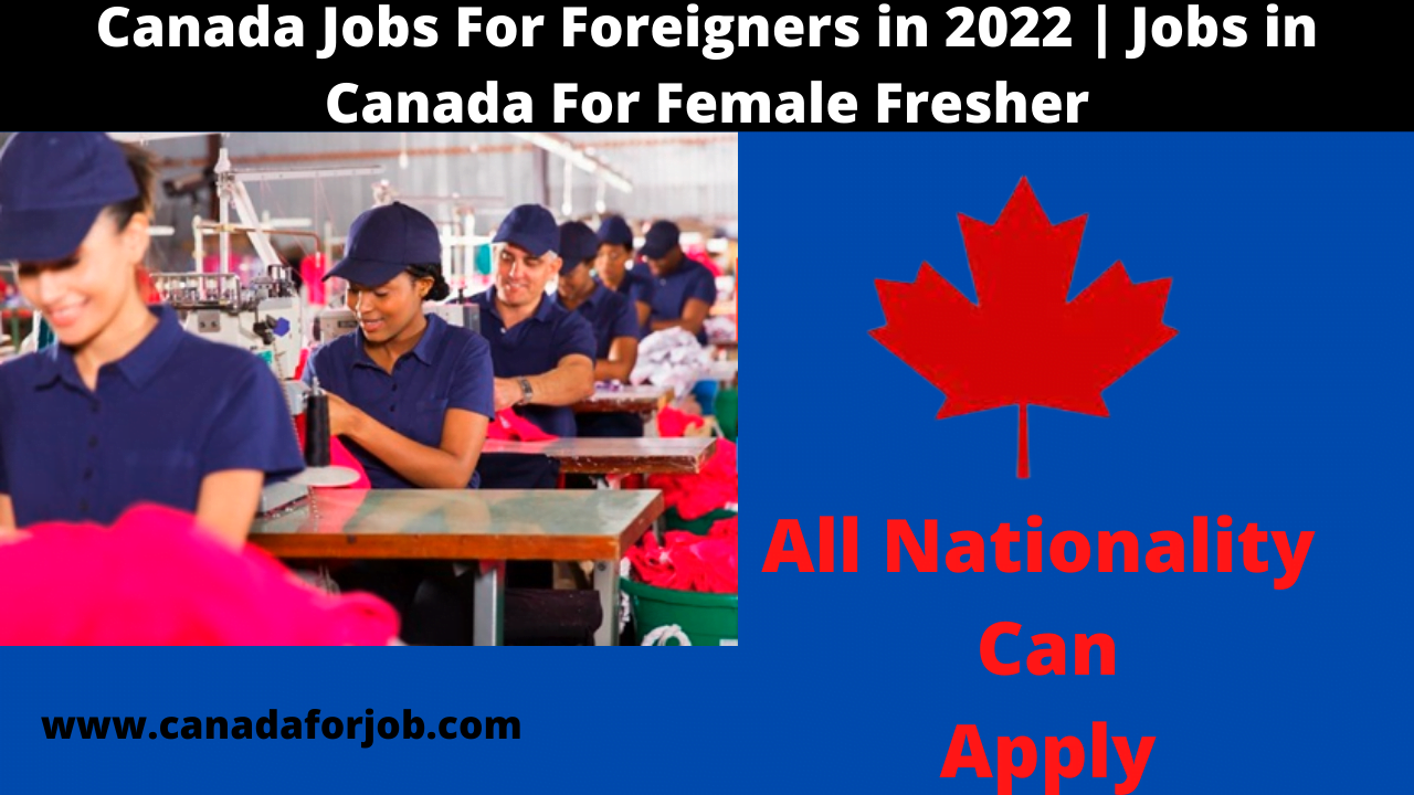 Job in Canada For Female Freshers | Canada Jobs For Foreigners in 2022