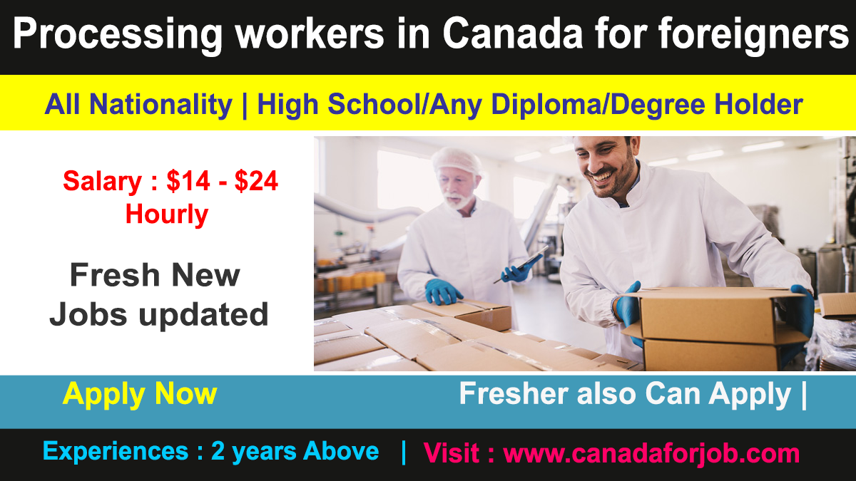 Processing workers in Canada for foreigners with 250+ Exciting Jobs